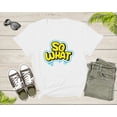 thumbnail image 3 of Funny Sarcastic So What Slogan Text Cool for Men Women Kids T-Shirt Cool Fun Quote Text Lover Gift T Shirt for Boys Girls Graphic Tshirt, 3 of 8