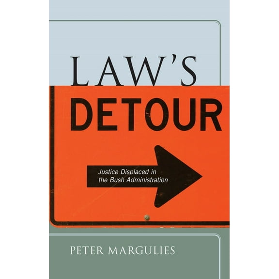 Critical America: Lawas Detour: Justice Displaced in the Bush Administration (Hardcover)