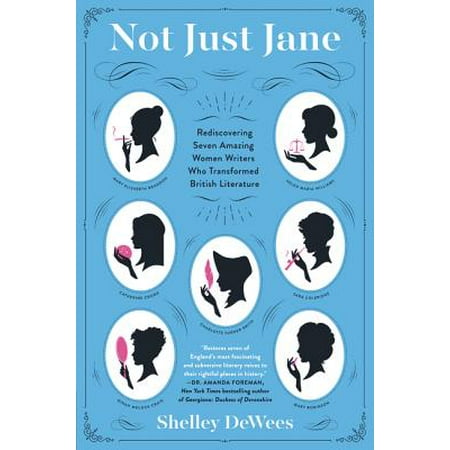 Not Just Jane : Rediscovering Seven Amazing Women Writers Who Transformed British (Best Contemporary British Writers)