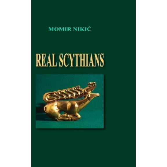 Real Scythians Paperback 1466267739 9781466267732 Momir Nikic