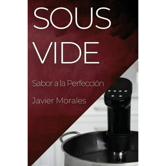 Sous Vide: Sabor a la Perfección, (Paperback)