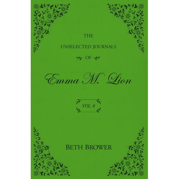 The Unselected Journals of Emma M. Lion The Unselected Journals of Emma M. Lion: Vol. 8, Book 8, (Paperback)