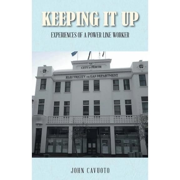 Keeping It Up: Experiences of a Power Line Worker, (Paperback)