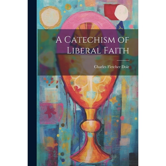 A Catechism of Liberal Faith (Paperback)