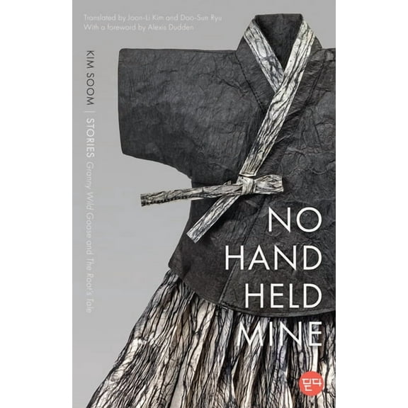 Ditta: Korean Humanities in Translation No Hand Held Mine: Stories -- Granny Wild Goose and the Root's Tale, (Paperback)