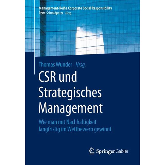 Management-Reihe Corporate Social Respon Csr Und Strategisches Management: Wie Man Mit Nachhaltigkeit Langfristig Im Wettbewerb Gewinnt, (Paperback)
