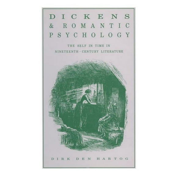 Dickens and Romantic Psychology: The Self in Time in Nineteenth-Century Literature, (Paperback)