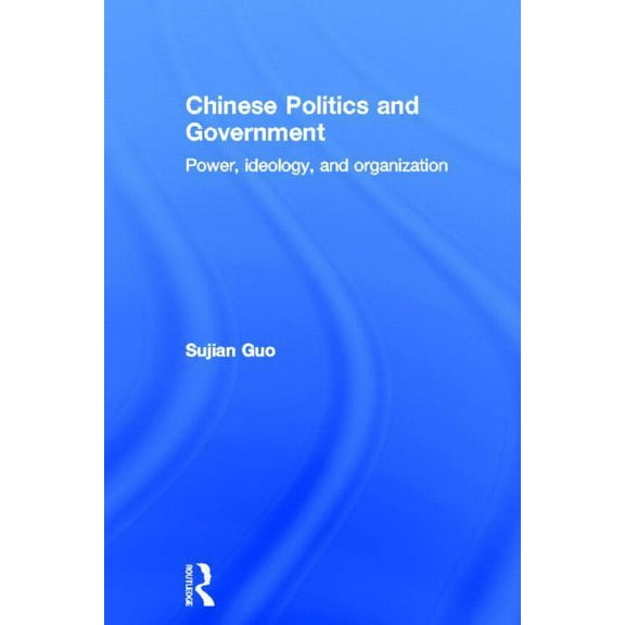Chinese Politics and Government: Power, Ideology and Organization, (Hardcover)
