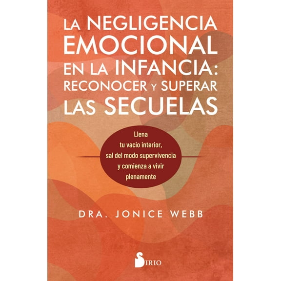 La Negligencia Emocional En La Infancia: Reconocer Y Superar Las Secuelas, (Paperback)