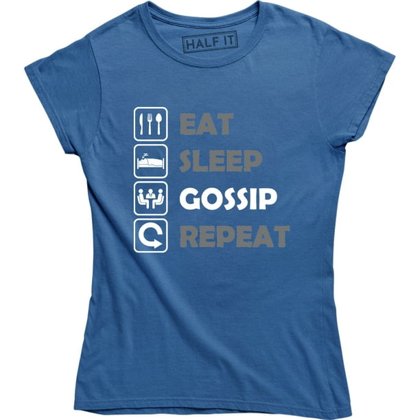 Half It Eat Sleep Gossip Repeat Funny Everyday Routine Saying Stories