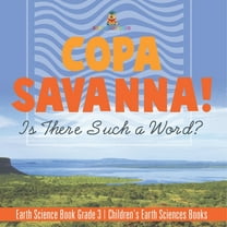 Copa Savanna! Is There Such a Word? Earth Science Book Grade 3 Children's Earth Sciences Books, (Paperback)