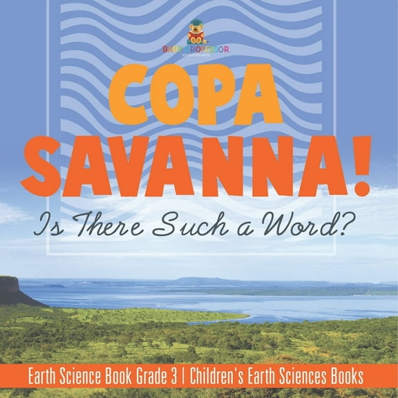 Copa Savanna! Is There Such a Word? Earth Science Book Grade 3 Children's Earth Sciences Books, (Paperback)