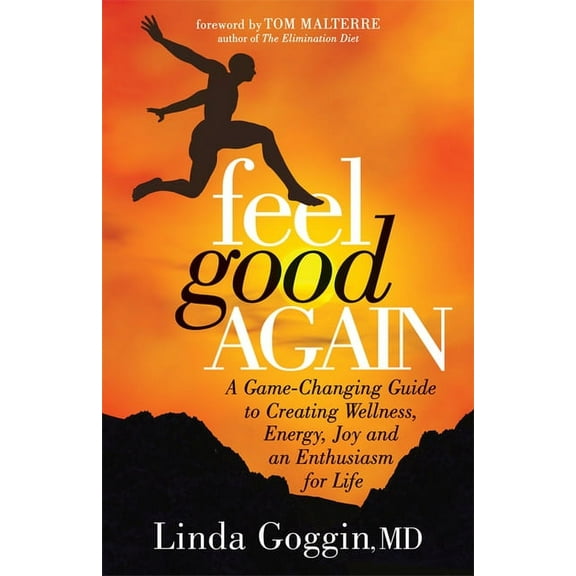 Feel Good Again: A Game-Changing Guide to Creating Wellness, Energy, Joy and an Enthusiasm for Life, (Paperback)