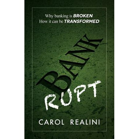 Bankrupt Why Banking Is Broken How It Can Be