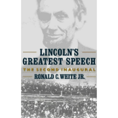 Pre-Owned Lincolns Greatest Speech: The Second Inaugural (Hardcover 9780743212984) by R. White
