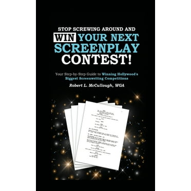 Stop Screwing Around and WIN Your Next Screenplay Contest! - The Step-by-Step Guide to Winning Hollywood's Biggest Scree, (Paperback)