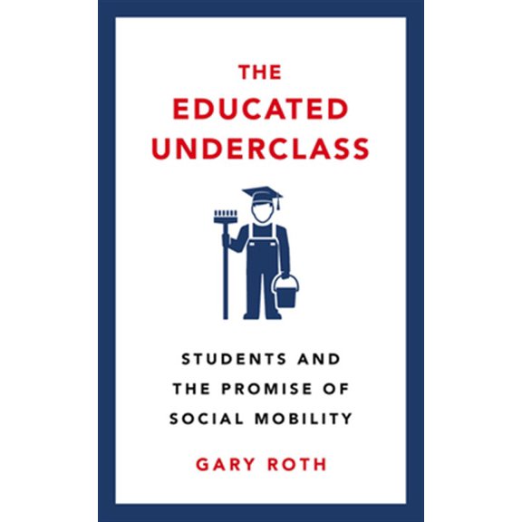 Pre-Owned The Educated Underclass : Students and the False Promise of Social Mobility (Paperback)