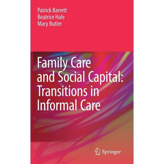 Family Care and Social Capital: Transitions in Informal Care, (Hardcover)