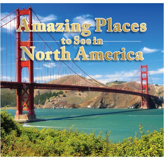 Amazing Places to See in North America