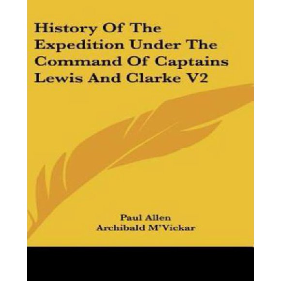 History of the Expedition under the Command of Captains Lewis and Clarke V2