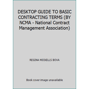 Pre-Owned DESKTOP GUIDE TO BASIC CONTRACTING TERMS (BY NCMA - National Contract Management Association) (Paperback) 0970089732 9780970089731
