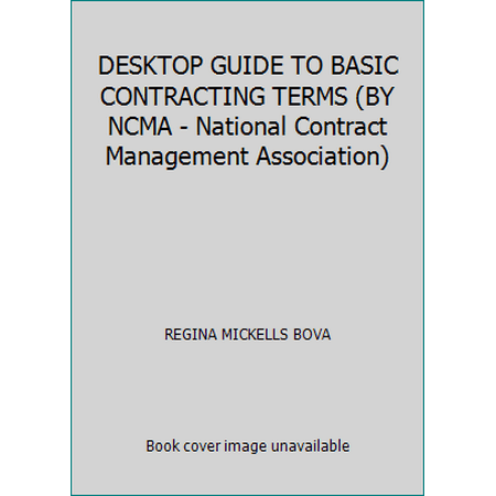 Pre-Owned DESKTOP GUIDE TO BASIC CONTRACTING TERMS (BY NCMA - National Contract Management Association) (Paperback) 0970089732 9780970089731