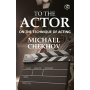 To The Actor: On the Technique of Acting (Deluxe Hardbound Edition)