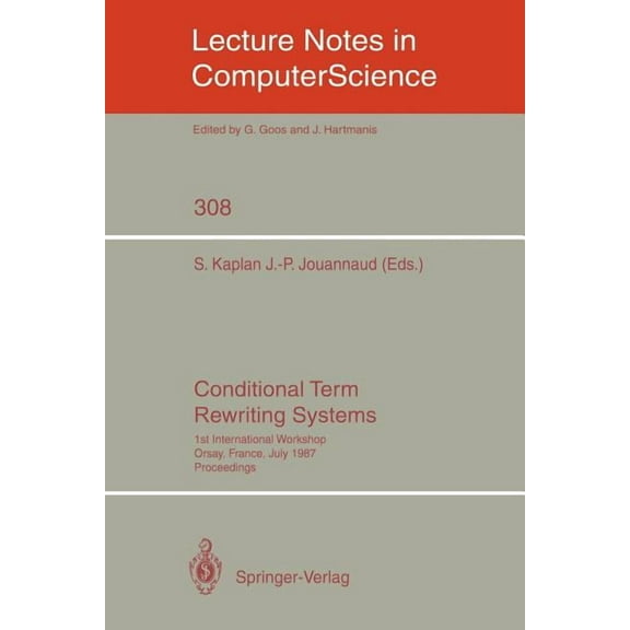Lecture Notes in Computer Science Conditional Term Rewriting Systems: 1st International Workshop Orsay, France, July 8-10, 1987. Proceedings, Book 308, (Paperback)