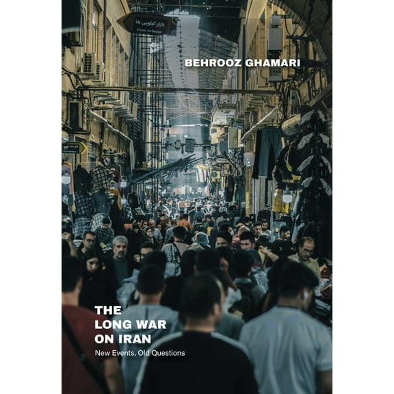 The Long War on Iran: New Events, Old Questions, (Paperback)