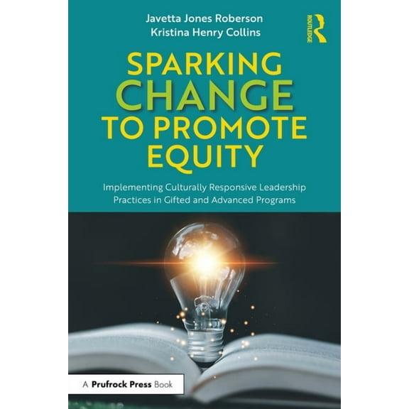 Sparking Change to Promote Equity: Implementing Culturally Responsive Leadership Practices in Gifted and Advanced Progra, (Paperback)