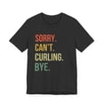 thumbnail image 3 of Sorry. Can't. Curling. bye. funny Curling athlete joke retro Unisex T-shirt, 3 of 7