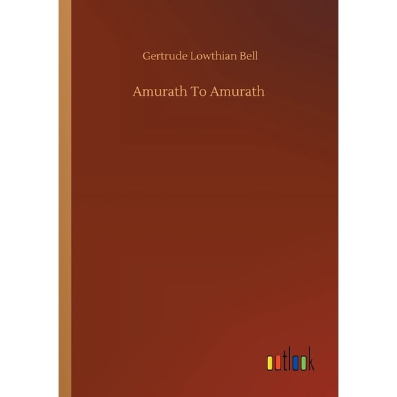 Amurath To Amurath (Paperback) by Gertrude Lowthian Bell