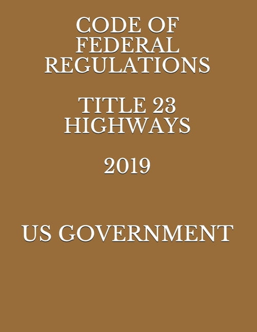 Code of Federal Regulations Title 23 Highways 2019 (Paperback