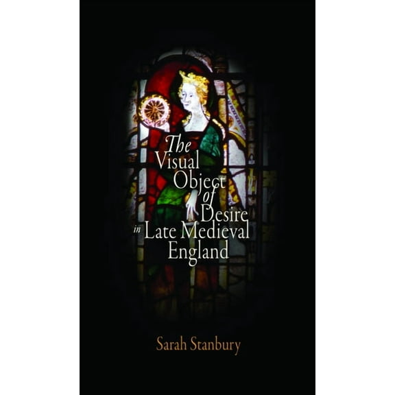 Middle Ages The Visual Object of Desire in Late Medieval England, (Hardcover)