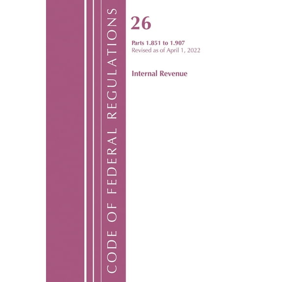 Code of Federal Regulations, Title 26 In Code of Federal Regulations, Title 26 Internal Revenue 1.851-1.907, Revised as of April 1, 2021, (Paperback)