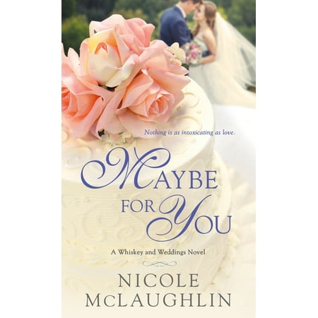 Maybe for You: A Whiskey and Weddings Novel