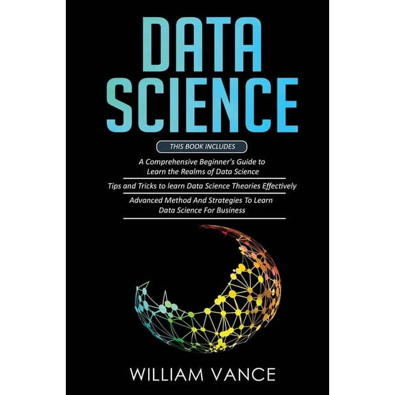 Data Science: 3 Book in 1 - Beginner's Guide to Learn the Realms Of Data Science   Tips and Tricks to Learn The Theories, (Paperback)