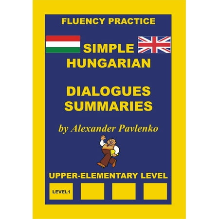 Hungarian-English, Simple Hungarian, Dialogues and Summaries, Upper-Elementary Level -