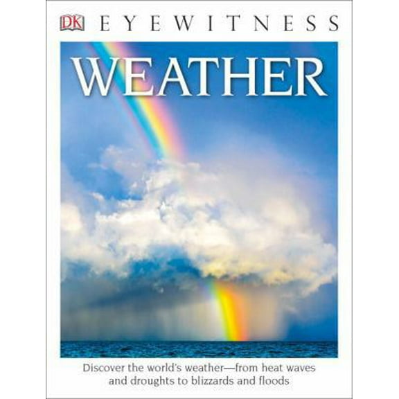Pre-Owned DK Eyewitness Books: Weather: Discover the World's Weather? From Heat Waves and Droughts to Blizzards and Flood (Paperback) 1465451803 9781465451804