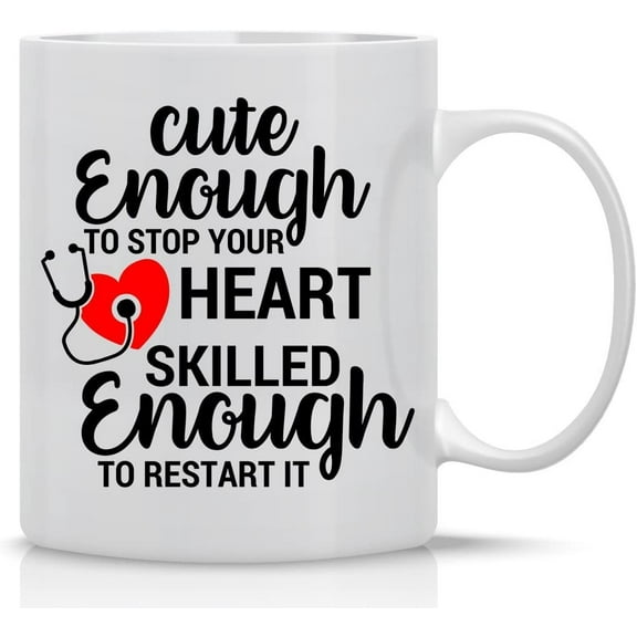 Cute Enough To Stop Your Heart Skilled Enough To Restart It - Funny Nurse Mug - Mug for Nurse, Doctor, Mom, Dad, Co-Workers, Friends & Boss - Funny Sarcastic Novelty Mug - Funny Coffee Mug