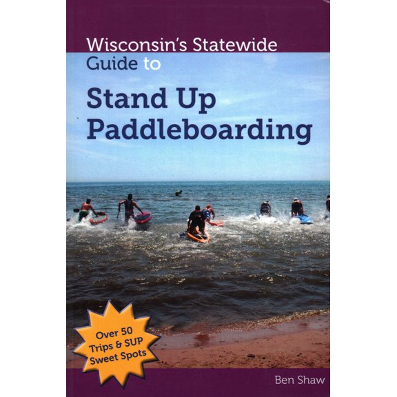 Pre-Owned Wisconsins Statewide Guide to Stand Up Paddleboarding (Paperback) 1934553433 9781934553435