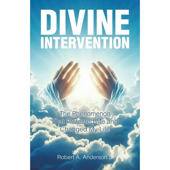 Divine Intervention: The Phenomenon that Protected Me and Changed My Life, (Paperback)