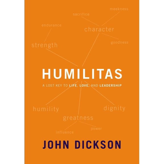 Humilitas: A Lost Key to Life, Love, and Leadership, (Paperback)