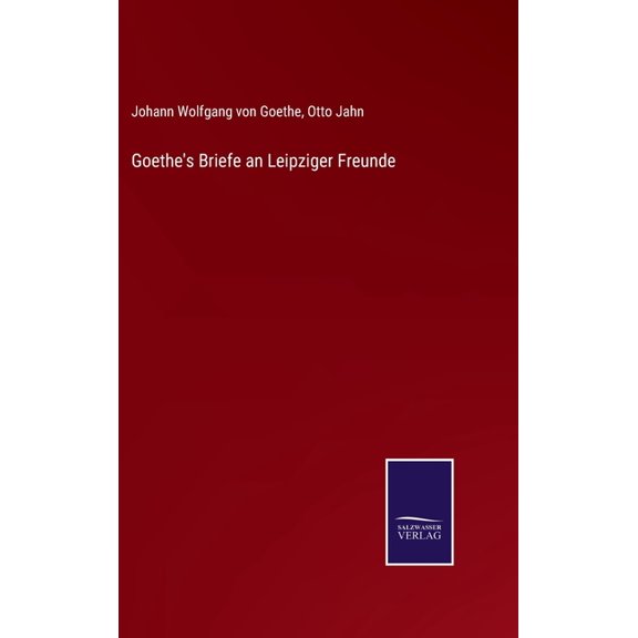 Goethe's Briefe an Leipziger Freunde, (Hardcover)