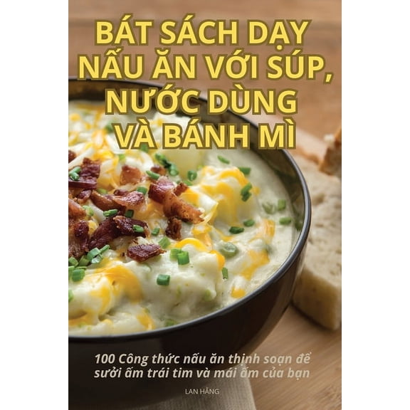 Bát Sách DẠy NẤu Ăn VỚi Súp, NƯỚc Dùng VÀ Bánh MÌ, (Paperback)