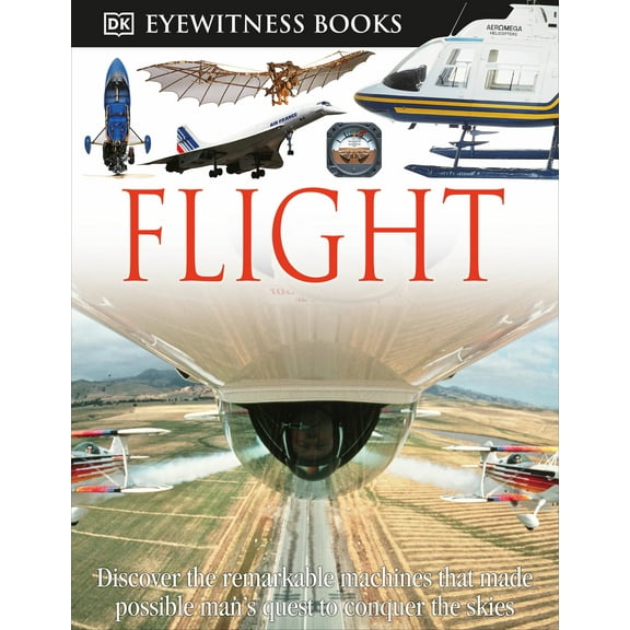 Pre-Owned DK Eyewitness Books: Flight: Discover the Remarkable Machines That Made Possible Man's Quest (Hardcover) 0756673178 9780756673178