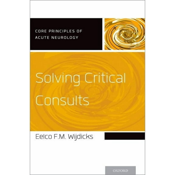 Core Principles of Acute Neurology Solving Critical Consults, (Paperback)