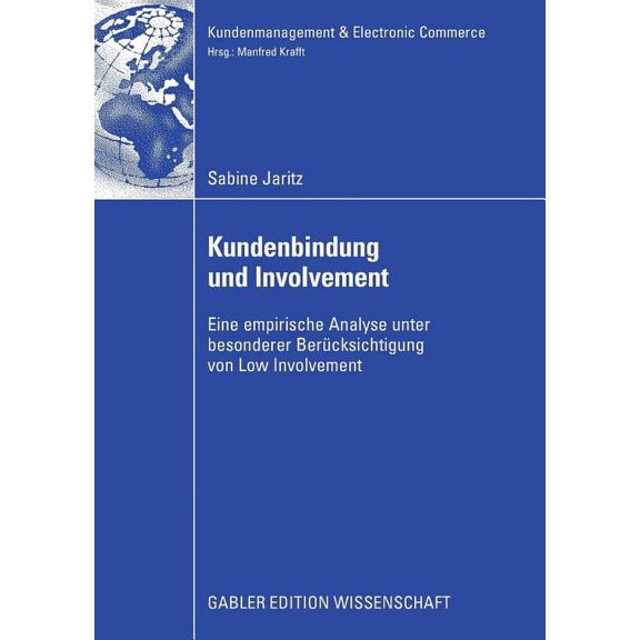 Kundenmanagement & Electronic Commerce Kundenbindung Und Involvement: Eine Empirische Analyse Unter Besonderer BerÃ¼cksichtigung Von Low Involvement, (Paperback)
