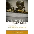 thumbnail image 1 of Who Would Jesus Kill?: War, Peace, and the Christian Tradition, 1 of 1