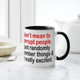 thumbnail image 6 of CafePress - I DONT MEAN TO INTERRUPT PEOPLE. I JUST RANDOMLY R - 11 oz Ceramic Mug - Novelty Coffee Tea Cup, 6 of 6